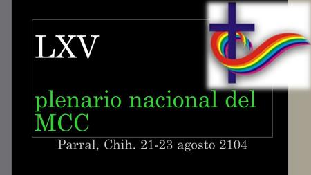 LXV plenario nacional del MCC Parral, Chih. 21-23 agosto 2104.