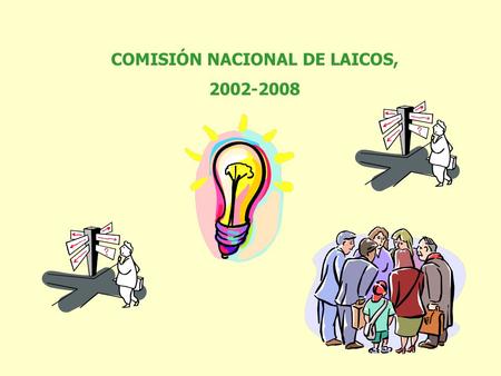 COMISIÓN NACIONAL DE LAICOS, 2002-2008 Contribuir al mutuo conocimiento de los Movimientos a partir de la puesta en común de las respectivas visiones.