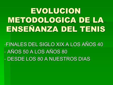EVOLUCION METODOLOGICA DE LA ENSEÑANZA DEL TENIS