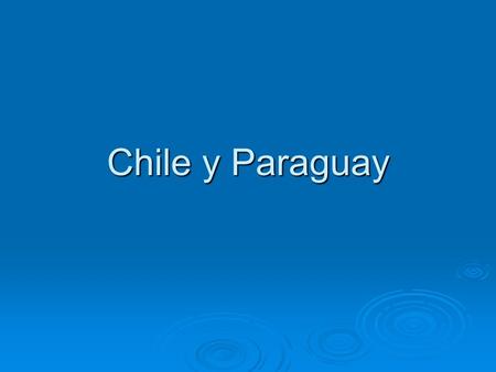 Chile y Paraguay. Chile Santiago de Chile Valparaíso.