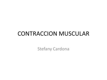 CONTRACCION MUSCULAR Stefany Cardona.