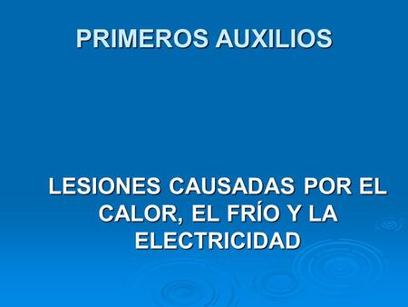 LESIONES CAUSADAS POR EL CALOR, EL FRÍO Y LA ELECTRICIDAD