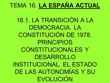 TEMA 16. LA ESPAÑA ACTUAL LA TRANSICIÓN A LA DEMOCRACIA