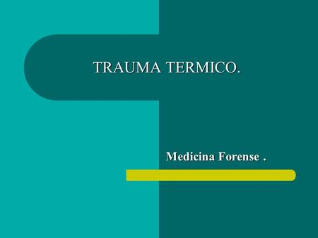 TRAUMA TERMICO. Medicina Forense ..
