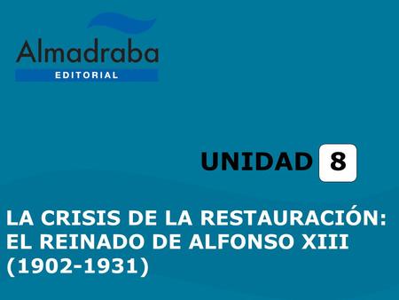 UNIDAD 8 LA CRISIS DE LA RESTAURACIÓN: EL REINADO DE ALFONSO XIII (1902-1931)