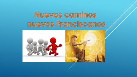 Nuevos caminos nuevos Franciscanos.