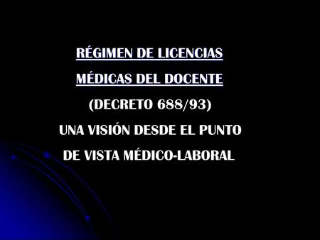 RÉGIMEN DE LICENCIAS MÉDICAS DEL DOCENTE (DECRETO 688/93)