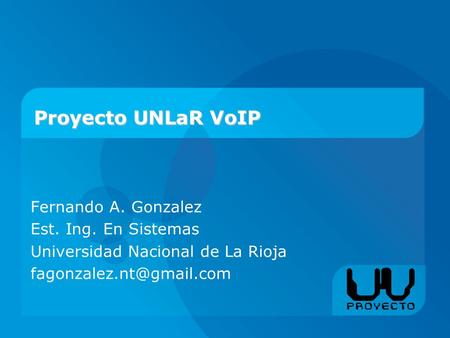 Proyecto UNLaR VoIP Fernando A. Gonzalez Est. Ing. En Sistemas Universidad Nacional de La Rioja