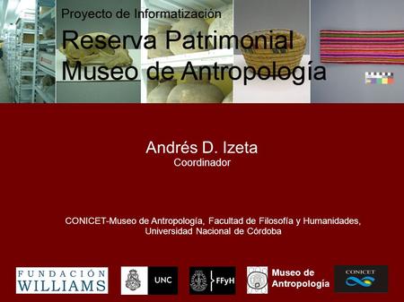 CONICET-Museo de Antropología, Facultad de Filosofía y Humanidades, Universidad Nacional de Córdoba Andrés D. Izeta Coordinador Museo de Antropología.