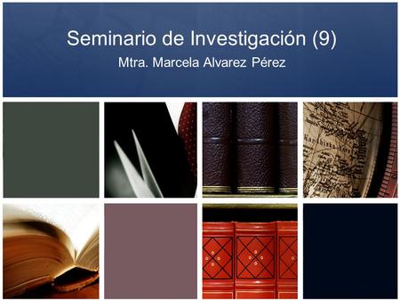 Seminario de Investigación (9) Mtra. Marcela Alvarez Pérez.