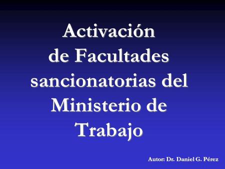 Activación de Facultades sancionatorias del Ministerio de Trabajo Autor: Dr. Daniel G. Pérez.
