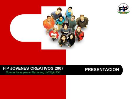 Nuevas Ideas para el Marketing del Siglo XXI FIP JOVENES CREATIVOS 2007 PRESENTACION.