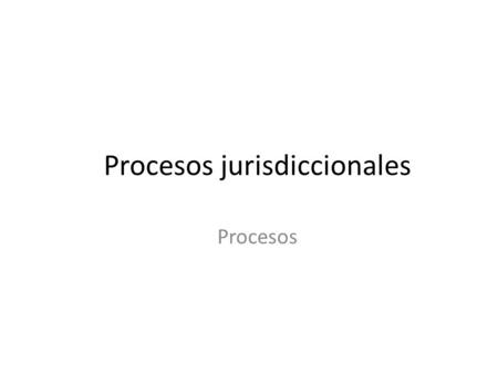 Procesos jurisdiccionales