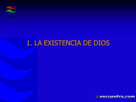 1. LA EXISTENCIA DE DIOS.