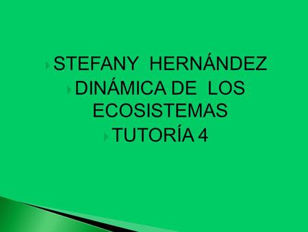  STEFANY HERNÁNDEZ  DINÁMICA DE LOS ECOSISTEMAS  TUTORÍA 4.