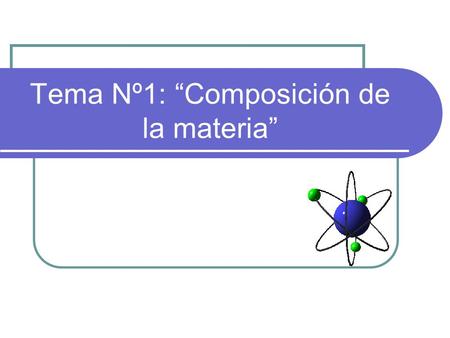Tema Nº1: “Composición de la materia”