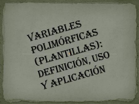 Variables polimórficas (plantillas): definición, uso y aplicación