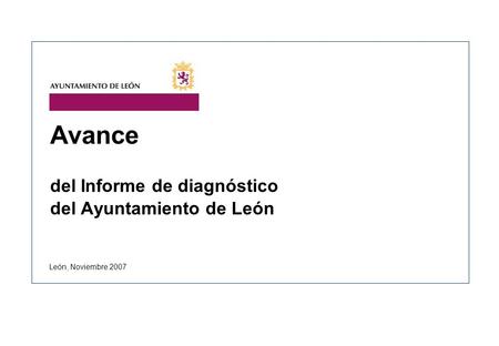Avance del Informe de diagnóstico del Ayuntamiento de León León, Noviembre 2007.