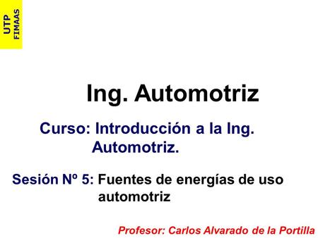 Ing. Automotriz Curso: Introducción a la Ing. Automotriz.