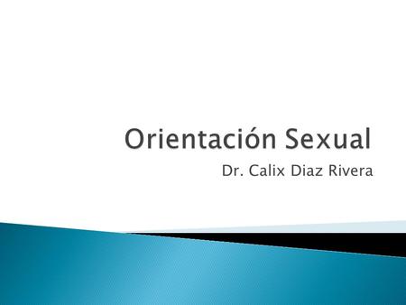 Orientación Sexual Dr. Calix Diaz Rivera.