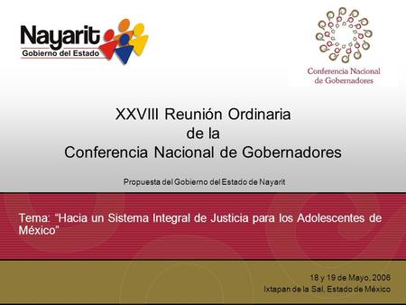 XXVIII Reunión Ordinaria de la Conferencia Nacional de Gobernadores Tema: “Hacia un Sistema Integral de Justicia para los Adolescentes de México” 18 y.