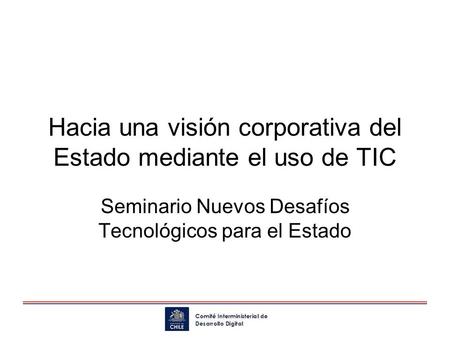 Hacia una visión corporativa del Estado mediante el uso de TIC Seminario Nuevos Desafíos Tecnológicos para el Estado.