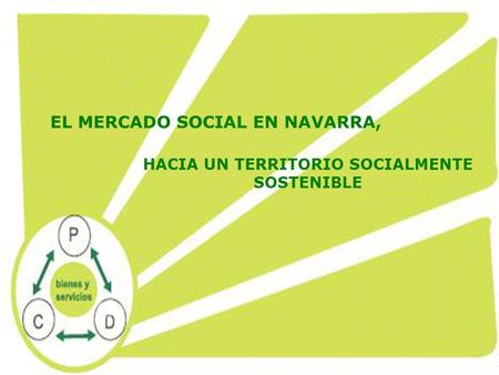 EL MERCADO SOCIAL EN NAVARRA, HACIA UN TERRITORIO SOCIALMENTE SOSTENIBLE.