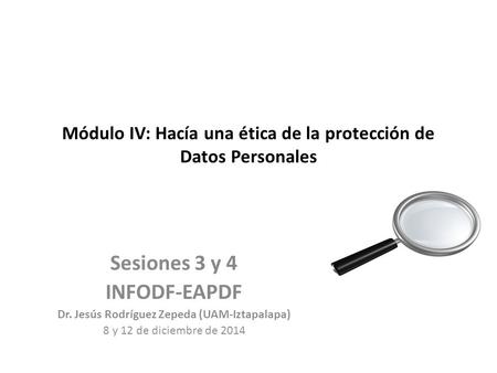 Módulo IV: Hacía una ética de la protección de Datos Personales