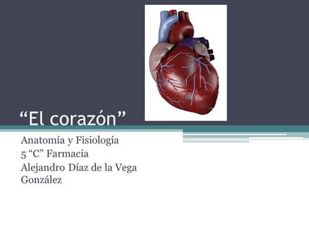 “El corazón” Anatomía y Fisiología 5 “C” Farmacia