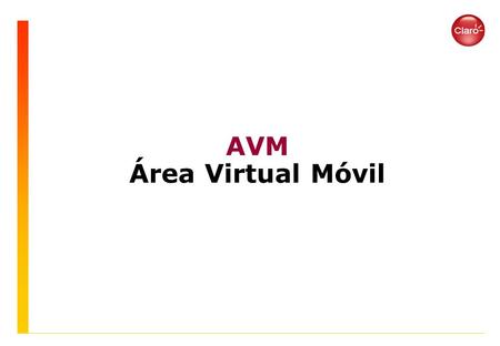 AVM Área Virtual Móvil. 2 ¿Qué es el Área Virtual Móvil? Es un área donde se encuentran todos los teléfonos móviles a nivel nacional, que considera a.