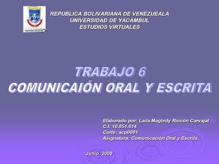REPUBLICA BOLIVARIANA DE VENEZUEALA UNIVERSIDAD DE YACAMBUL ESTUDIOS VIRTUALES Elaborado por: Laila Magledy Rincón Carvajal C.I: 10.851.614 C.I: 10.851.614.