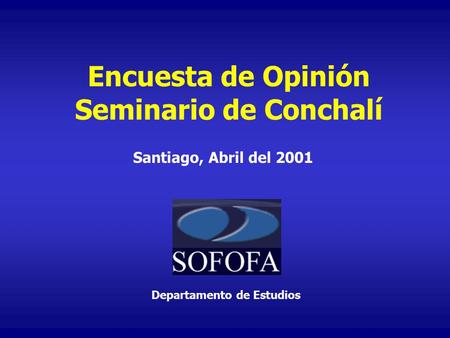 Encuesta de Opinión Seminario de Conchalí Santiago, Abril del 2001 Departamento de Estudios.