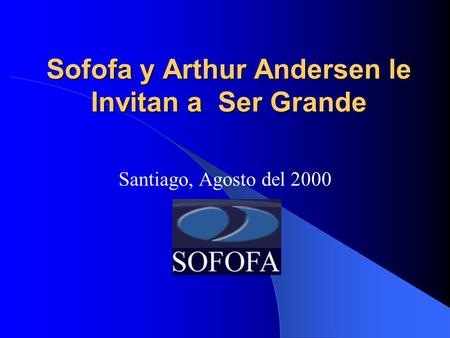 Sofofa y Arthur Andersen le Invitan a Ser Grande Santiago, Agosto del 2000.