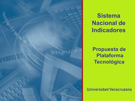 1 Propuesta de Plataforma Tecnológica Sistema Nacional de Indicadores Universidad Veracruzana.