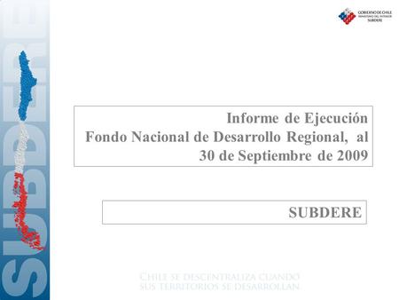Informe de Ejecución Fondo Nacional de Desarrollo Regional, al 30 de Septiembre de 2009 SUBDERE.