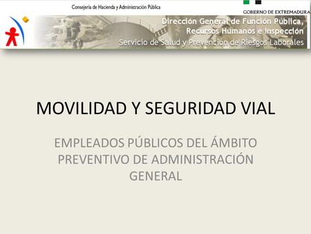 MOVILIDAD Y SEGURIDAD VIAL EMPLEADOS PÚBLICOS DEL ÁMBITO PREVENTIVO DE ADMINISTRACIÓN GENERAL.