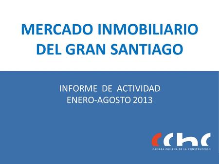 MERCADO INMOBILIARIO DEL GRAN SANTIAGO INFORME DE ACTIVIDAD ENERO-AGOSTO 2013.