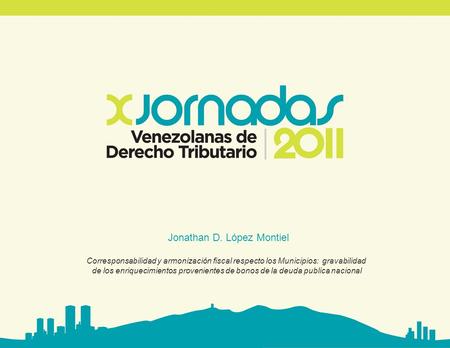 Jonathan D. López Montiel Corresponsabilidad y armonización fiscal respecto los Municipios: gravabilidad de los enriquecimientos provenientes de bonos.