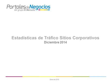 Estadísticas de Tráfico Sitios Corporativos Diciembre 2014 Enero de 2015.