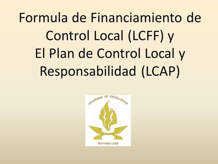 Formula de Financiamiento de Control Local (LCFF) y El Plan de Control Local y Responsabilidad (LCAP)