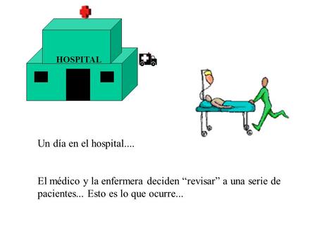 Un día en el hospital.... El médico y la enfermera deciden “revisar” a una serie de pacientes... Esto es lo que ocurre... HOSPITAL.