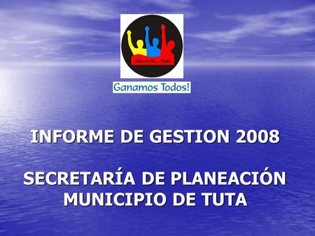 INFORME DE GESTION 2008 SECRETARÍA DE PLANEACIÓN MUNICIPIO DE TUTA.