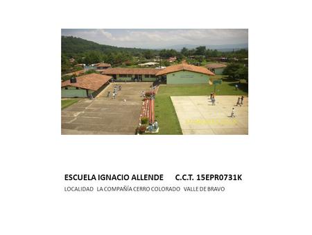 ESCUELA IGNACIO ALLENDE C.C.T. 15EPR0731K