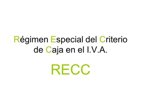 Régimen Especial del Criterio de Caja en el I.V.A. RECC.