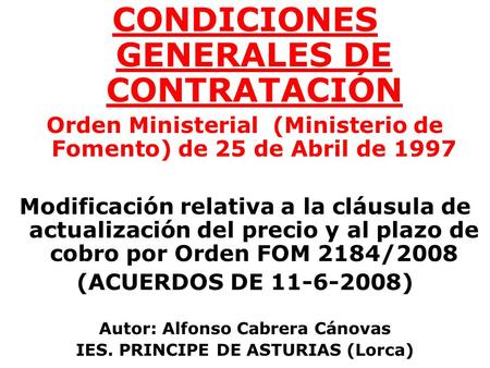 CONDICIONES GENERALES DE CONTRATACIÓN Orden Ministerial (Ministerio de Fomento) de 25 de Abril de 1997 Modificación relativa a la cláusula de actualización.