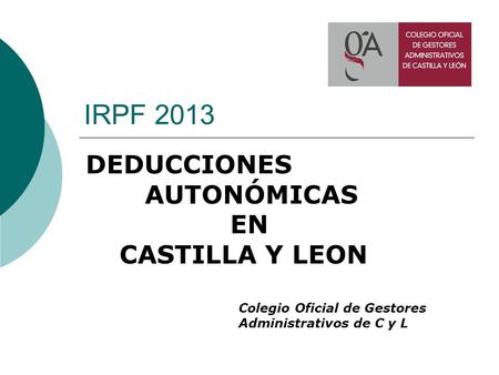 IRPF 2013 DEDUCCIONES AUTONÓMICAS EN CASTILLA Y LEON Colegio Oficial de Gestores Administrativos de C y L.