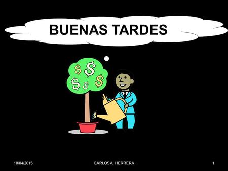BUENAS TARDES 10/04/2017 CARLOS A. HERRERA.