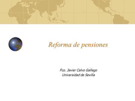 Reforma de pensiones Fco. Javier Calvo Gallego Universidad de Sevilla.