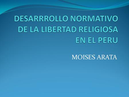DESARRROLLO NORMATIVO DE LA LIBERTAD RELIGIOSA EN EL PERU
