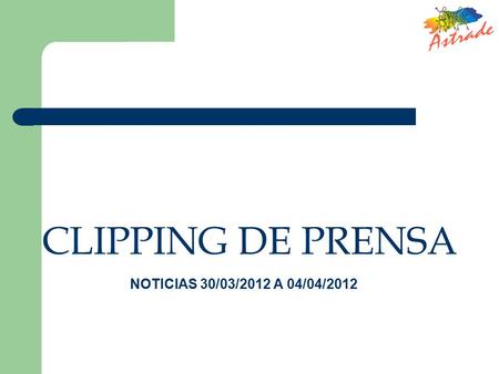 CLIPPING DE PRENSA NOTICIAS 30/03/2012 A 04/04/2012.